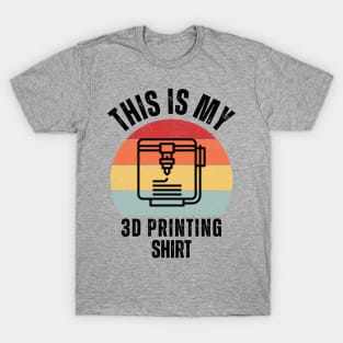 This Is My 3D Printing Shirt T-Shirt